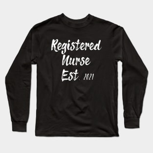 Registered Nurse Est. 2021 Graduation Gift Nursing Quote 2021 Long Sleeve T-Shirt